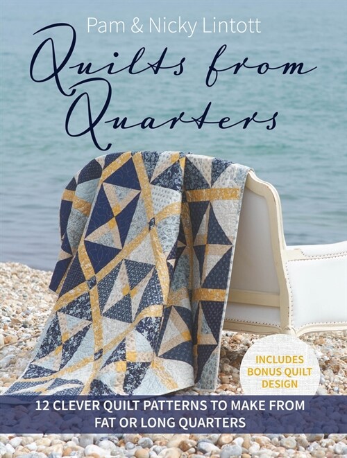 Quilts from Quarters : 12 Clever Quilt Patterns to Make from Fat or Long Quarters (Paperback)