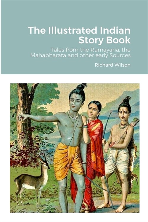 The Illustrated Indian Story Book: Tales from the Ramayana, the Mahabharata and other early Sources (Paperback)