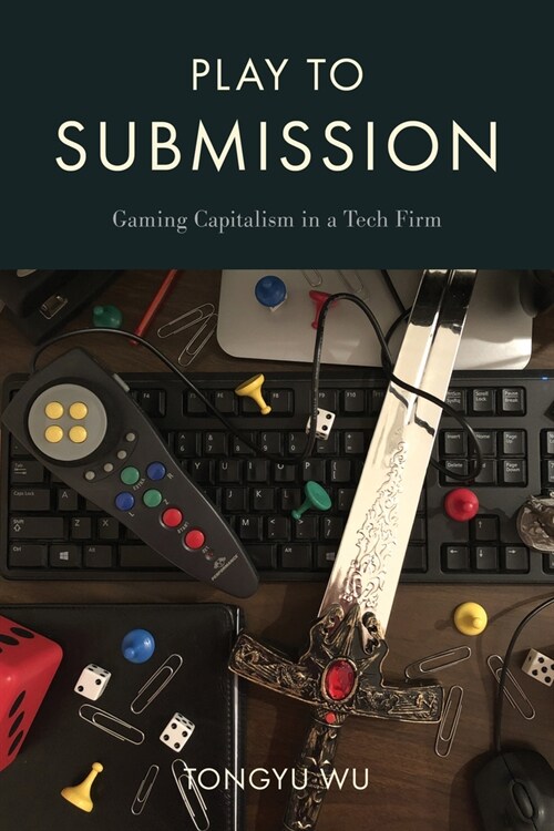 Play to Submission: Gaming Capitalism in a Tech Firm (Hardcover)