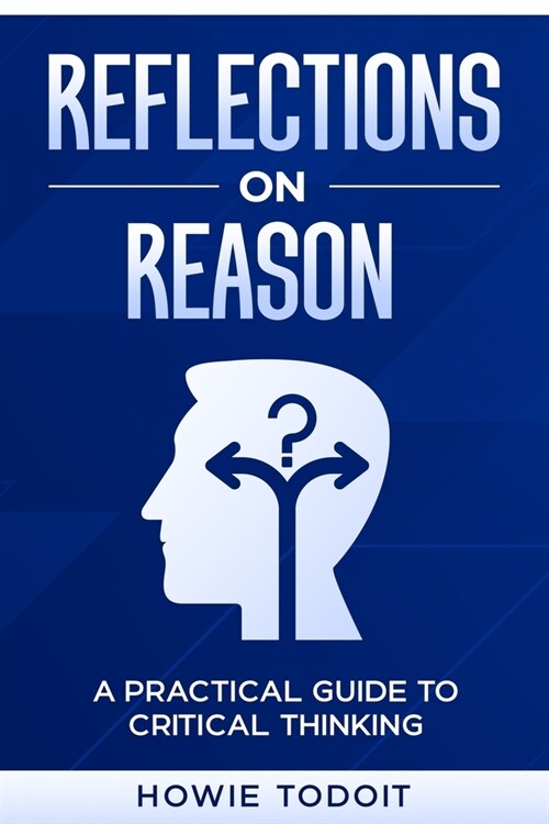 Reflections on Reason: A Practical Guide to Critical Thinking (Paperback)
