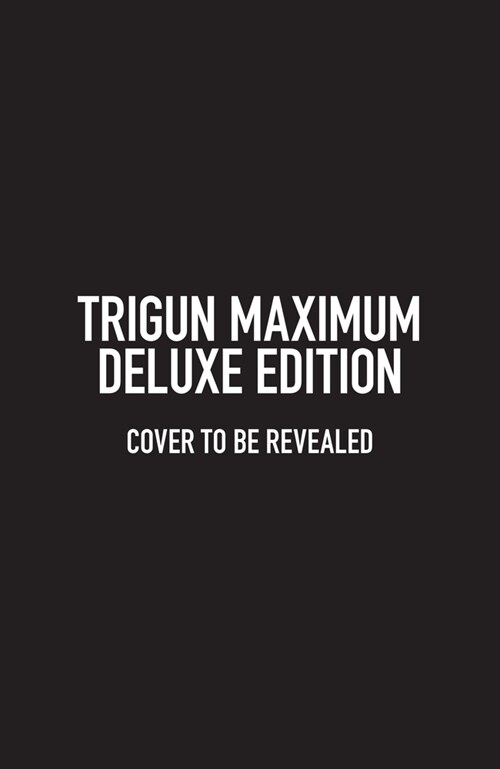 Trigun Maximum Deluxe Edition Volume 1 (Hardcover)