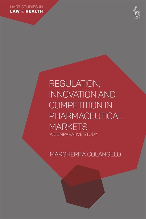 Regulation, Innovation and Competition in Pharmaceutical Markets : A Comparative Study (Paperback)