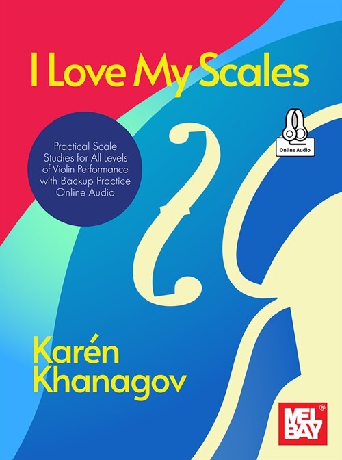 I Love My Scales Practical Scale Studies for All Levels of Violin Performance with Backup Practice Online Audio (Paperback)