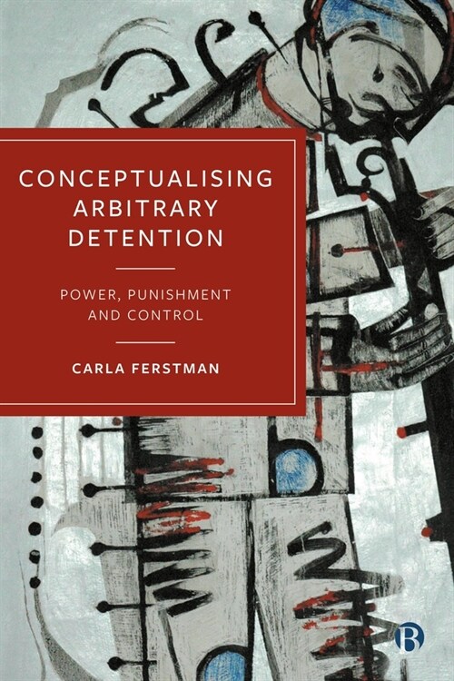 Conceptualising Arbitrary Detention : Power, Punishment and Control (Paperback, Abridged ed)