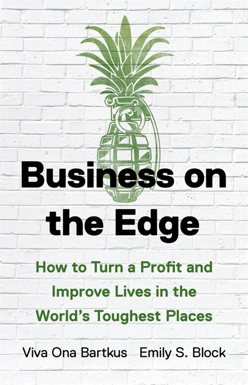 Business on the Edge: How to Turn a Profit and Improve Lives in the Worlds Toughest Places (Hardcover)