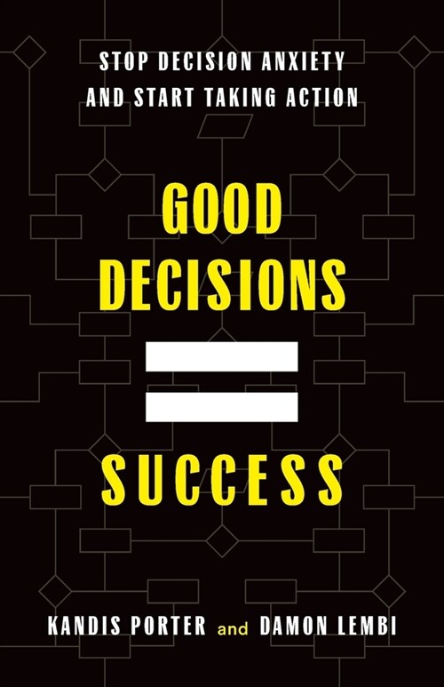 Good Decisions Equal Success: Stop Decision Anxiety and Start Taking Action (Paperback)