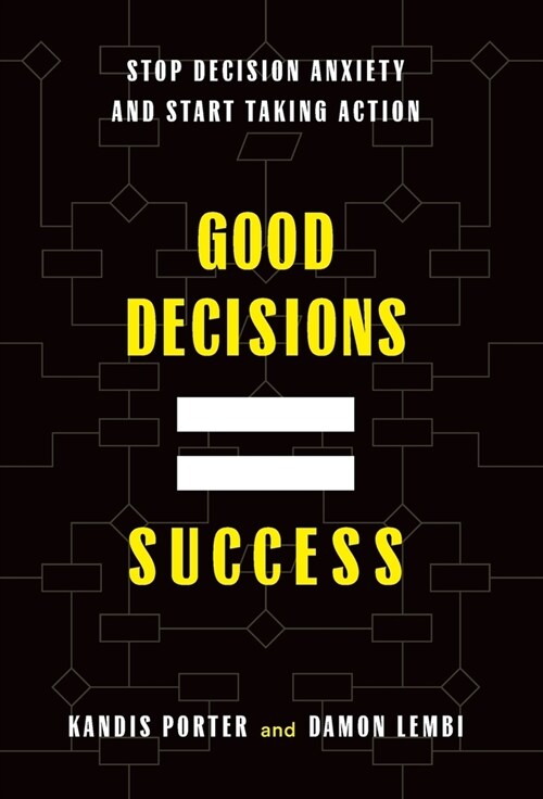 Good Decisions Equal Success: Stop Decision Anxiety and Start Taking Action (Hardcover)