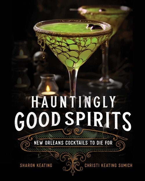 Hauntingly Good Spirits: New Orleans Cocktails to Die for (Hardcover)