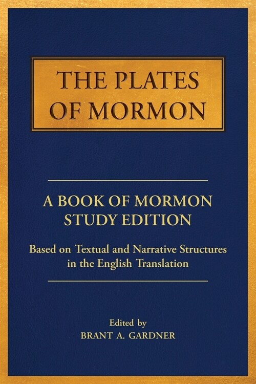 The Plates of Mormon: A Book of Mormon Study Edition Based on Textual and Narrative Structures in the English Translation (Paperback)