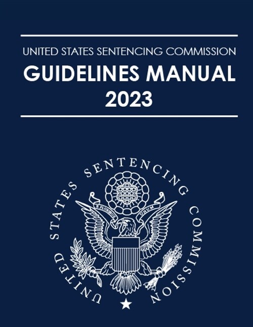 United States Sentencing Commission Guidelines Manual 2023 (Paperback)