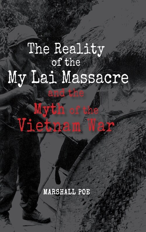 The Reality of the My Lai Massacre and the Myth of the Vietnam War (Hardcover)