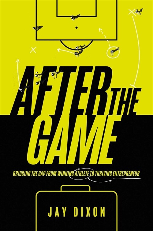 After the Game: Bridging the Gap from Winning Athlete to Thriving Entrepreneur (Hardcover)