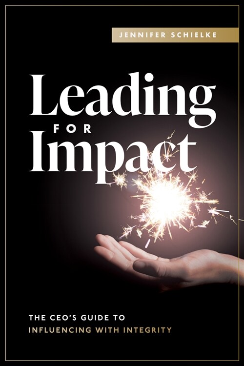 Leading for Impact: The Ceos Guide to Influencing with Integrity (Paperback)