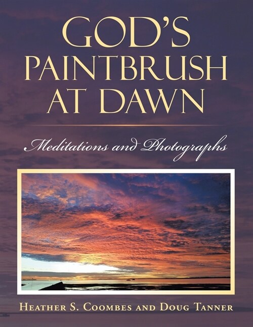 Gods Paintbrush at Dawn: Meditations and Photographs (Paperback)