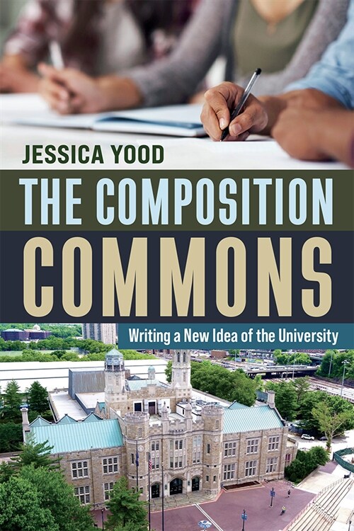 The Composition Commons: Writing a New Idea of the University (Paperback)