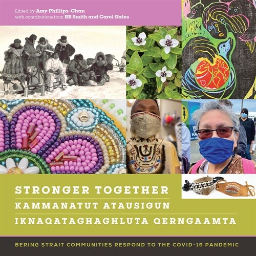 Stronger Together / Kammanatut Atausigun / Iknaqataghaghluta Qerngaamta: Bering Strait Communities Respond to the Covid-19 Pandemic (Paperback)