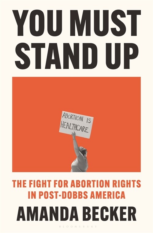 You Must Stand Up: The Fight for Abortion Rights in Post-Dobbs America (Hardcover)