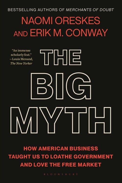 The Big Myth: How American Business Taught Us to Loathe Government and Love the Free Market (Paperback)