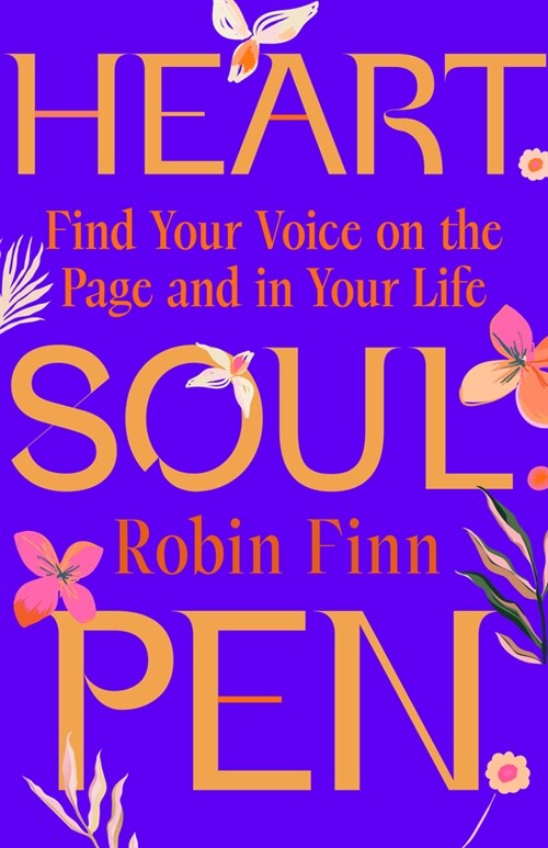 Heart. Soul. Pen.: Find Your Voice on the Page and in Your Life (Hardcover)