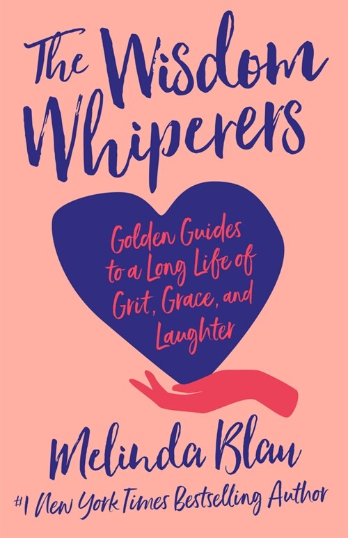 The Wisdom Whisperers: Golden Guides to a Long Life of Grit, Grace, and Laughter (Hardcover)