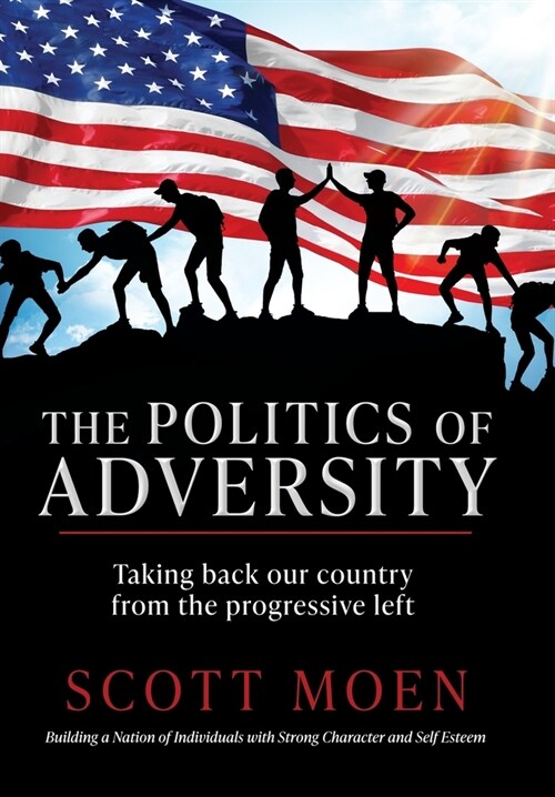 The Politics of Adversity: Taking back our country from the progressive left (Hardcover)