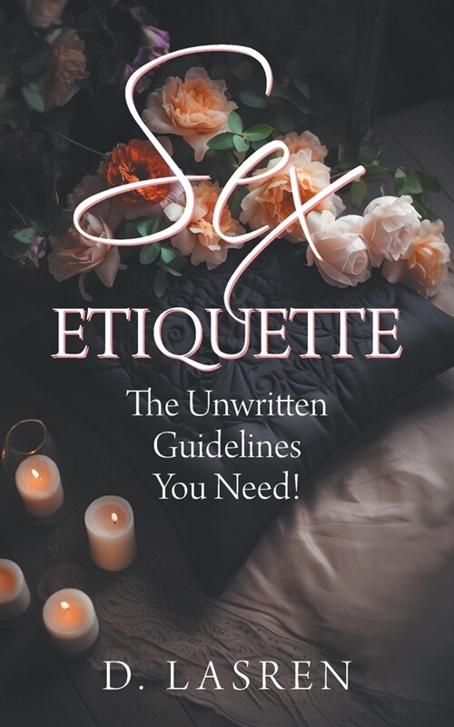 Sex Etiquette: The Unwritten Guidelines You Need! (Paperback)