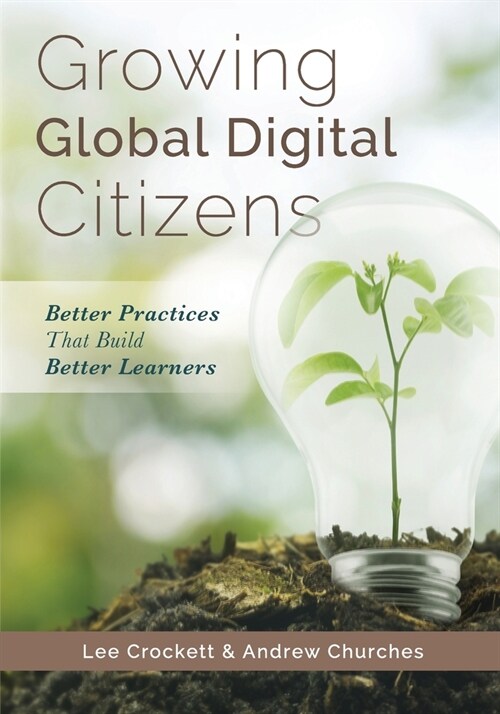 Growing Global Digital Citizens: Better Practices That Build Better Learners (Paperback)