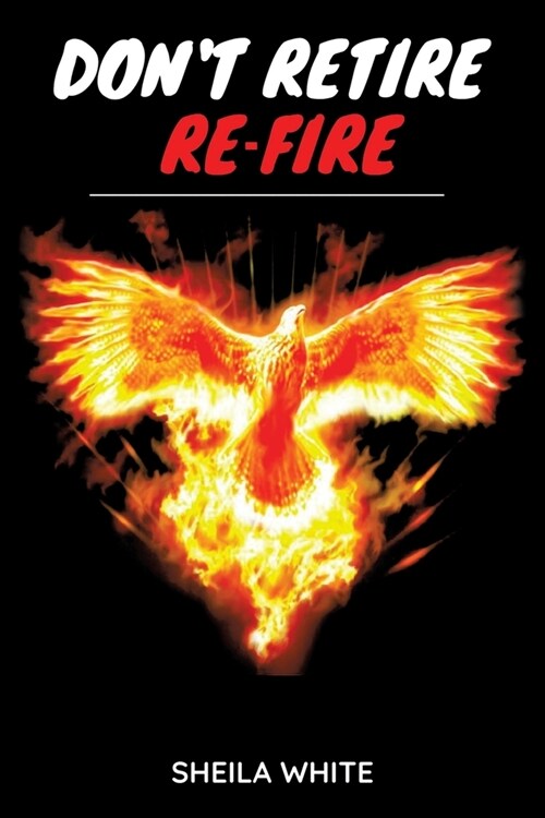 Dont Retire Re-fire (Paperback)