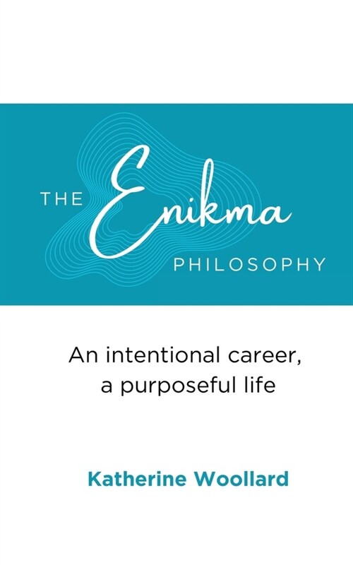 The Enikma Philosophy: An intentional career, a purposeful life (Paperback)