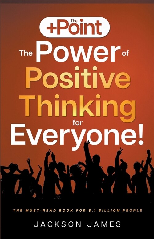 The +Point: The Power of Positive Thinking for Everyone! (Paperback)