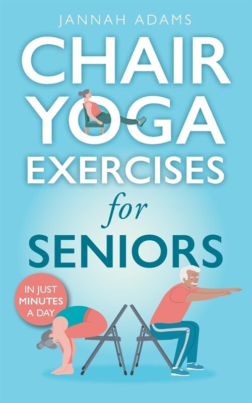Chair Yoga Exercises for Seniors: The Guide for Strong and Flexible Body (Paperback)