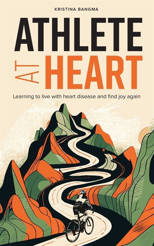 Athlete at Heart: Learning to live with heart disease and find joy again (Paperback)