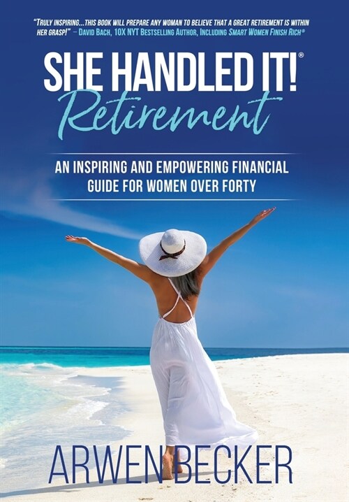 She Handled It! Retirement: An Inspiring and Empowering Financial Guide for Women Over Forty (Hardcover)