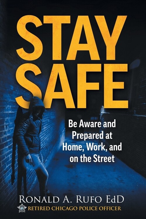 Stay Safe: Be Aware and Prepared at Home, at Work, and on the Street (Paperback)