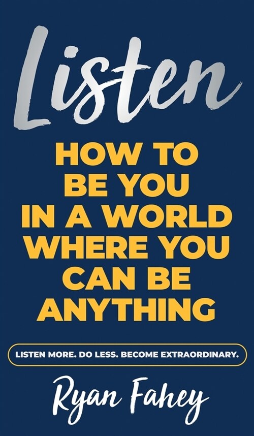 Listen: How To Be You In A World Where You Can Be Anything (Hardcover)