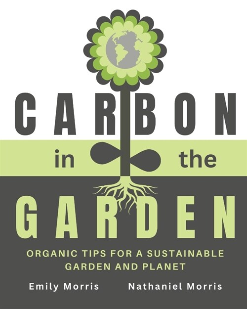 Carbon in the Garden: Organic tips for a sustainable garden and planet (Paperback)