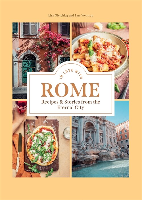 In Love with Rome : Recipes and Stories from the Eternal City (Hardcover)