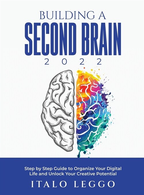 Building a Second Brain 2022: Step by Step Guide to Organize Your Digital Life and Unlock Your Creative Potential (Hardcover)