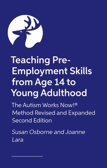 Teaching Pre-Employment Skills from Age 14 to Young Adulthood : The Autism Works Now!® Method. REVISED AND EXPANDED SECOND EDITION (Paperback)