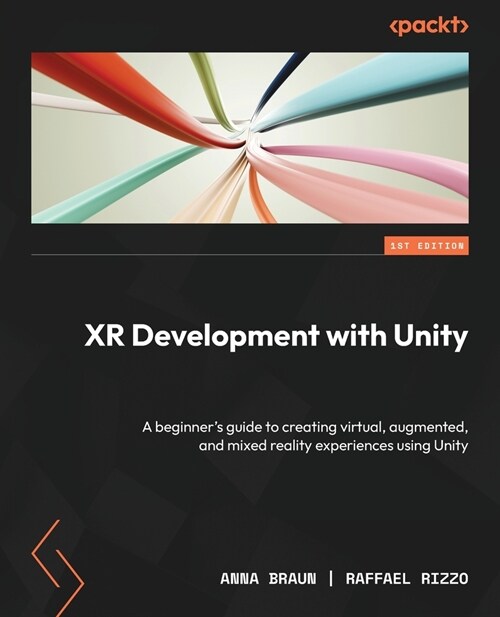 XR Development with Unity: A beginners guide to creating virtual, augmented, and mixed reality experiences using Unity (Paperback)