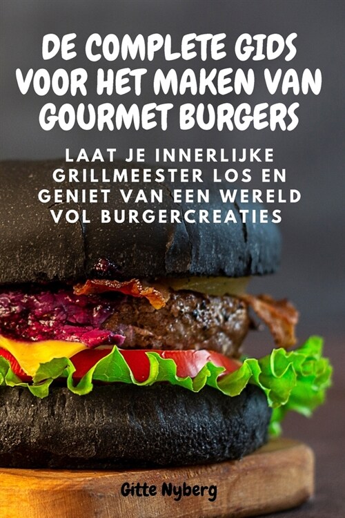 de Complete Gids Voor Het Maken Van Gourmet Burgers (Paperback)