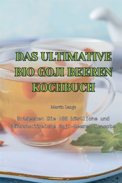 Das Ultimative Bio Goji Beeren Kochbuch (Paperback)