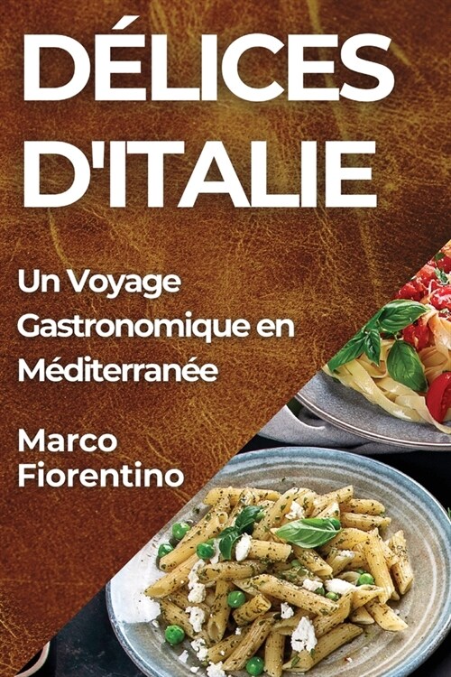 D?ices dItalie: Un Voyage Gastronomique en M?iterran? (Paperback)