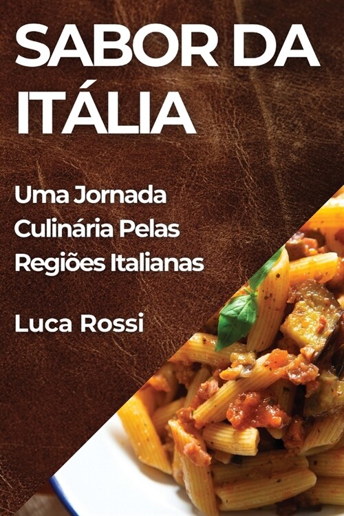 Sabor da It?ia: Uma Jornada Culin?ia Pelas Regi?s Italianas (Paperback)