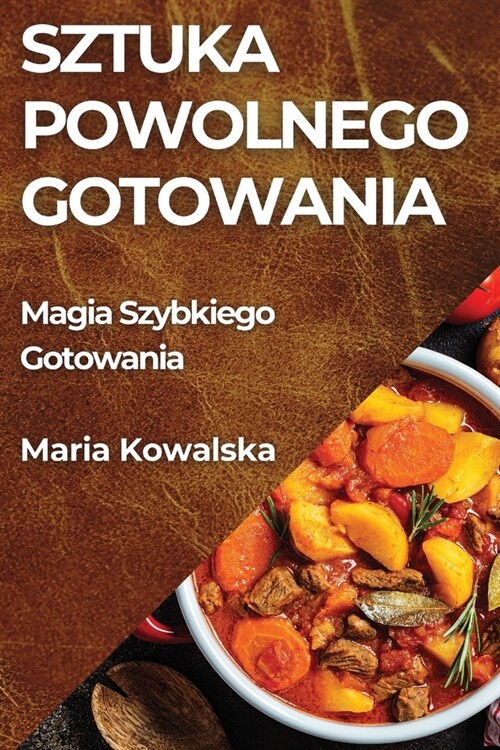 Sztuka Powolnego Gotowania: Smaki, Kt?e Rozkwitają (Paperback)