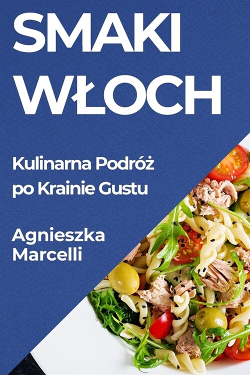 Smaki Wloch: Kulinarna Podr?#380; po Krainie Gustu (Paperback)