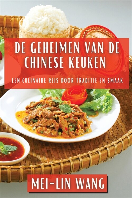 De Geheimen van de Chinese Keuken: Een Culinaire Reis door Traditie en Smaak (Paperback)