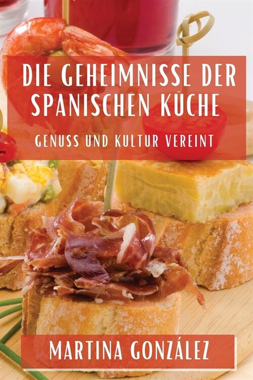 Die Geheimnisse der Spanischen K?he: Genuss und Kultur vereint (Paperback)