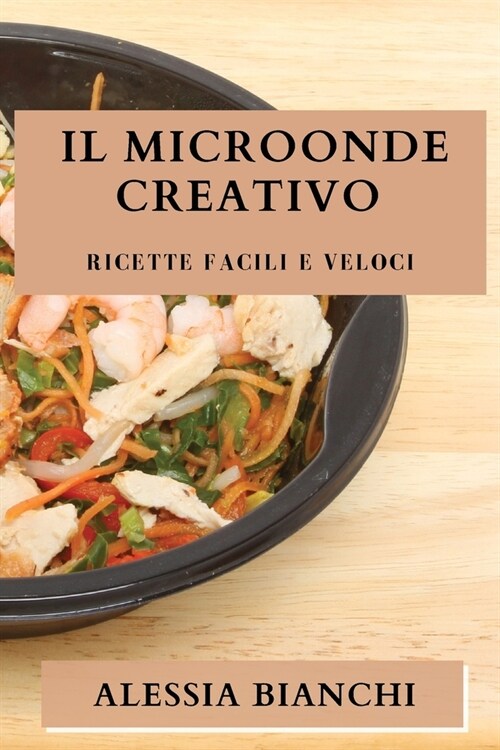 Il Microonde Creativo: Ricette Facili e Veloci (Paperback)