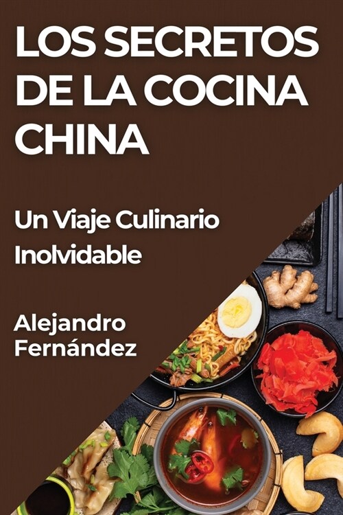 Los Secretos de la Cocina China: Un Viaje Culinario Inolvidable (Paperback)